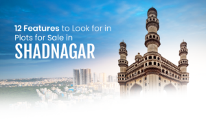 12 Features to Look for in Plots for Sale in Shadnagar